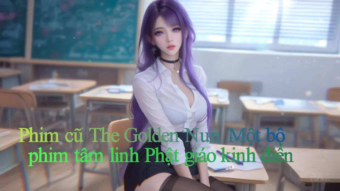 Phim cũ The Golden Nun： Một bộ phim tâm linh Phật giáo kinh điển